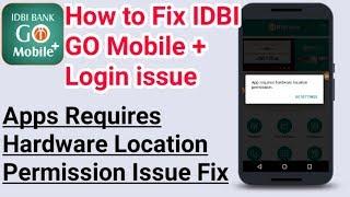 How to Fix IDBI GO Mobile + Login issue | IDBI Go mobile Activation Apps Requires Hardware Location