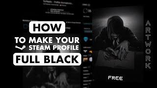 (OLD GUIDE) HOW TO CREATE A FULL BLACK STEAM PROFILE + FREE ARTWORK