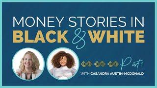 Money Stories in Black and White with Casandra Austin-McDonald: Part 1 (Ep. 49)