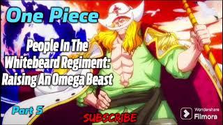 One Piece: People In The Whitebeard Regiment: Raising An Omega Beast! | Part 5