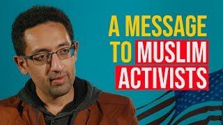 A Message to Muslim Activists | Mohamed Ghilan