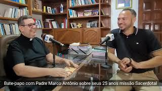 Padre Marco Antônio fala sobre sua caminhada nestes 25 anos missão sacerdotal