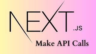 How to Make API Calls In Next.js