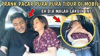 PRANK PACAR KETIDURAN DI MOBIL ! GAK NYANGKA DIA BAKAL LAKUIN INI !