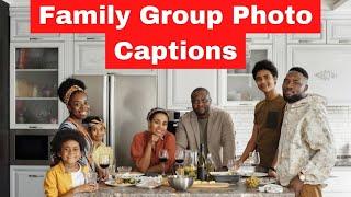 Family Group Photo Captions | Captions For Family Pictures | Family Picture Quotes and Caption Ideas