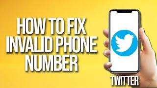 How To Fix Twitter Invalid Phone Number