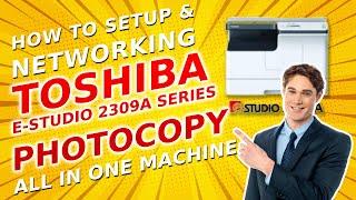 How to Setup Toshiba eStudio 2309A। Install Toshiba Photocopy on Networking Pc। All in one Photocopy