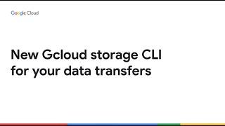 New gcloud storage CLI for your data transfers