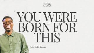 YOU WERE BUILT FOR THIS // PASTOR HOLLIS THOMAS // ONE CITY AT HOME