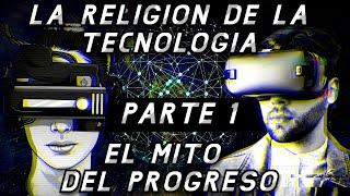 La TECNOLOGÍA se convirtió en DIOS (Parte 1/2)