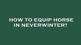 How to equip horse in neverwinter?