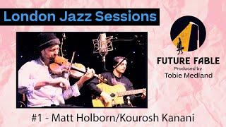 London Jazz Sessions | #1 Matt Holborn/Kourosh Kanani