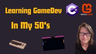 Learning Game Dev in my 50's - Starting with C# & MonoGame