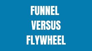 Funnel versus Flywheel