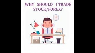 WHY SHOULD I TRADE STOCK/FOREX? (TRADING BUSINESS BENEFITS)