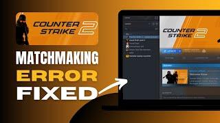 How To Fix Counter Strike 2 CS2 Matchmaking Failed / Not Working - Solved!
