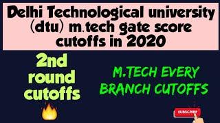 DELHI TECHNOLOGICAL UNIVERSITY ( DTU ) M.TECH GATE Score cutoffs | 2020 | 2nd round cutoffs