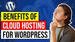 Cloud Hosting for WordPress Benefits vs Other Types of Web Hosting