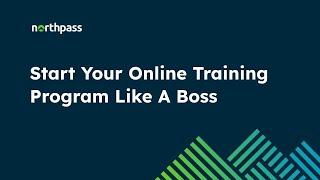 Starting Your Online Learning Program Like A Boss | Webinar | Northpass