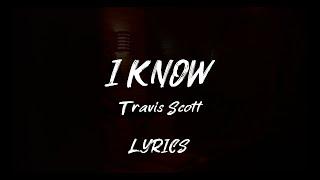 Travis Scott - I KNOW [LYRICS]