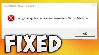 How To Fix Sorry, This Application Cannot Be Run Under A Virtual Machine Error