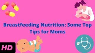 Breastfeeding Nutrition: Some Top Tips for Moms