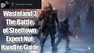 Wasteland 3 The Battle of Steeltown Expert Nut Handler Guide