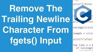 Remove Trailing Newline Character From fgets() Input | C Programming Example