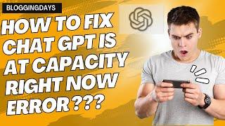 How to Fix Chat GPT is at Capacity Right Now Error