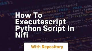 how to executescript python script in nifi
