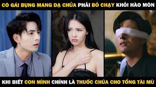 Cô Gái Bụng Mang Dạ Chửa Phải Bỏ Chạy Khỏi Hào Môn Khi Biết Con Mình Chính Là Thuốc Cho Tổng Tài Mù