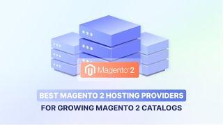 Top Magento 2 Hosting Providers for Large Catalogs: A Comprehensive Guide
