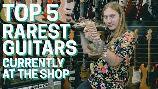 Top 5 Rarest Guitars At The Shop Right Now!