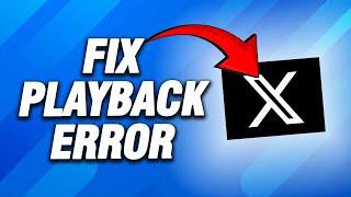 X Twitter App Playback Error | How To Fix Easy