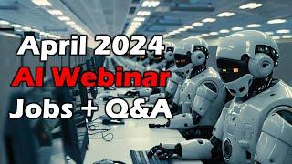 April 2024 - Future of AI Webinar - Jobs + Audience Questions!