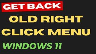 Get Old Right Click Menu Back in Windows 11