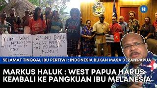 MARKUS HALUK (DIREKTUR ULMWP): WEST PAPUA HARUS KEMBALI KE PANGKUAN IBU MELANESIA