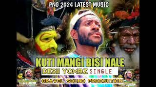 KUTI MANGI BISI NALE_DESII YOMBZ [SINGLE]2024 PNG LATEST MUSIC..