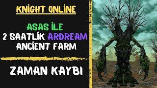 Ardream Ancient 2 Saatlik Farm l Neden Var Bu Slot ? l Knight Online #destan