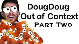 DougDoug Out of Context: Part Two
