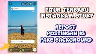 FITUR TERBARU INSTAGRAM STORY 2024 | REPOST POSTINGAN IG PAKAI BACKGROUND