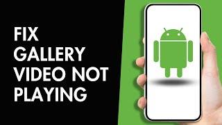 How to Fix Gallery Video not Playing on Android