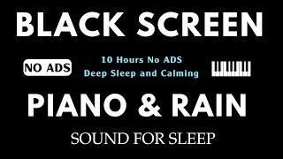 Black Screen Sleep Music - 10 Hours No Ads for Deep Sleep - Best Soothing Piano Rain, Relaxing Music