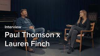 Paul Thomson x Lauren Finch Interview