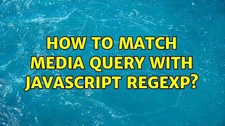 How to match media query with javascript RegExp? (5 Solutions!!)