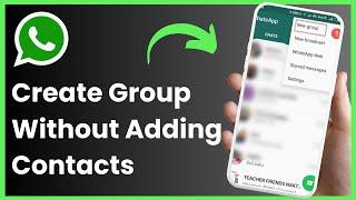 How to Create A WhatsApp Group Without Adding Contacts !