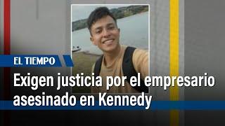 Exigen justicia por el empresario asesinado en Kennedy  | El Tiempo