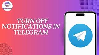 How to Turn Off Notifications in Telegram