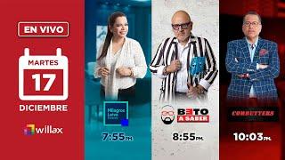 Willax en vivo - MILAGROS LEIVA ENTREVISTA - BETO A SABER - COMBUTTERS - 17/12/2024 | Willax