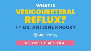 What is Vesicoureteral Reflux? By Dr. Antoine Khoury - UCI Department of Urology